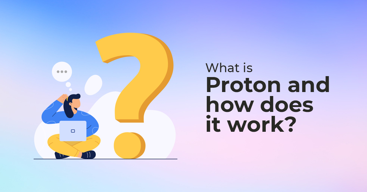 What is Proton and how does it work?