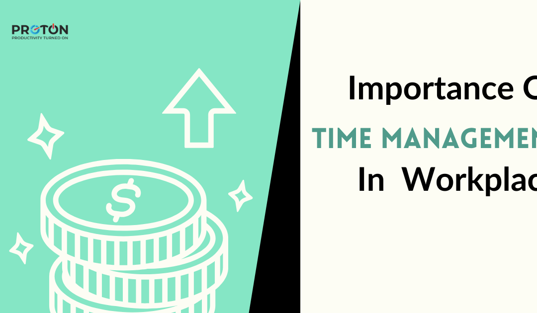 Importance Of Time Management In the Workplace [Benefits And Tips]