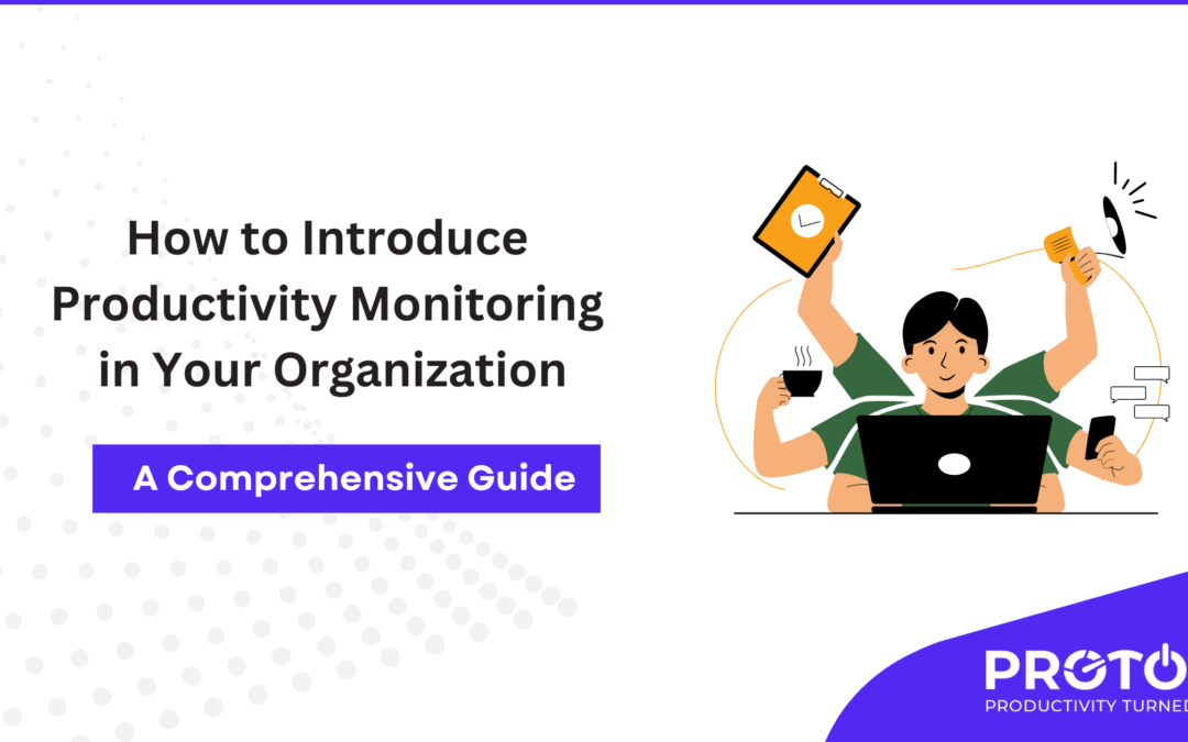 How to Introduce Productivity Monitoring in Your Organization: A Comprehensive Guide